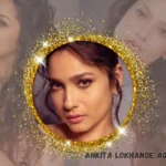 Ankita Lokhande Age