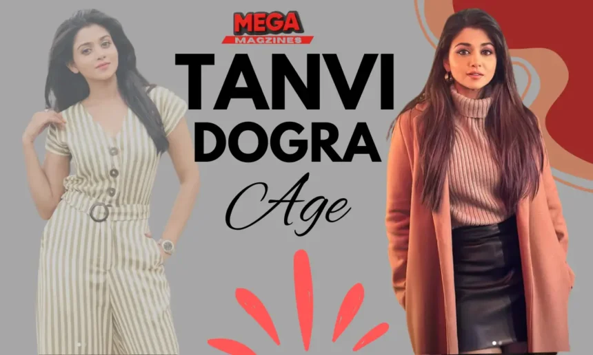 Tanvi Dogra Age